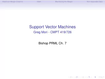 Support Vector Machines  Greg Mori - CMPT 419/726  Bishop PRML Ch. 7  Maximum Margin Criterion
