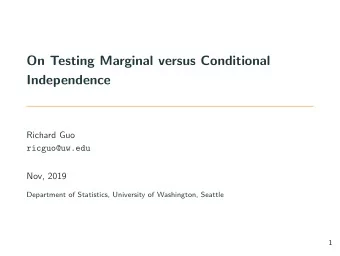 On Testing Marginal versus Conditional  Independence  Richard Guo  ricguo@uw.edu  Nov, 2019