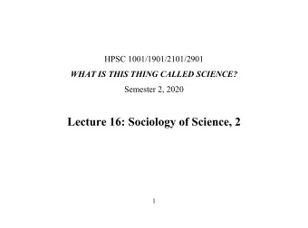Lecture 16: Sociology of Science, 2  1  First phase: Merton. The role of credit in driving
