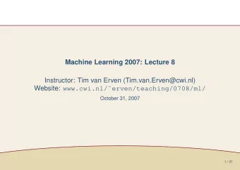Machine Learning 2007: Lecture 8  Instructor: Tim van Erven (Tim.van.Erven@cwi.nl) Website: