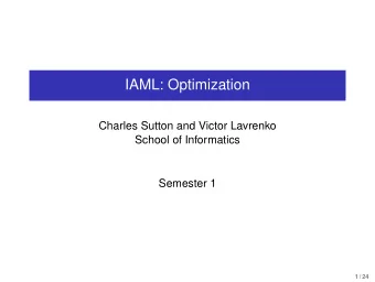 IAML: Optimization  Charles Sutton and Victor Lavrenko  School of Informatics  Semester 1  1 / 24