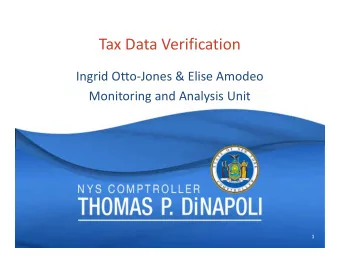 Tax Data Verification Ingrid Otto  Jones &amp; Elise Amodeo Monitoring and Analysis Unit  1  1