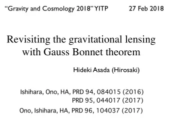 Revisiting the gravitational lensing  with Gauss Bonnet theorem  Hideki Asada (Hirosaki)  Ishihara,