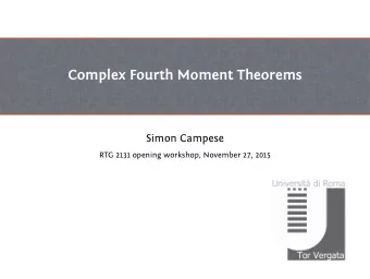 Complex Fourth Moment Theorems  Simon Campese  RTG 2131 opening workshop, November 27, 2015