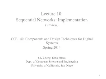 Lecture 10:  Sequential Networks: Implementation  (Review)  CSE 140: Components and Design