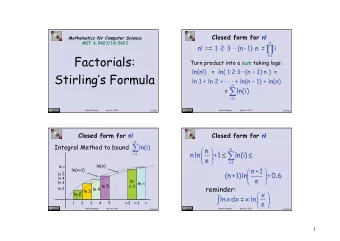 Factorials:  Turn product into a sum taking logs:  ln(n!)   =  ln( 123(n  1)n )  =