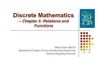 Discrete Mathematics -- Chapter 5: Relations and  Ch  t  5 R l ti  d  Functions Hung-Yu Kao (