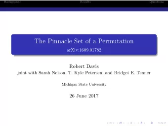 The Pinnacle Set of a Permutation  arXiv:1609.01782  Robert Davis  joint with Sarah Nelson, T. Kyle
