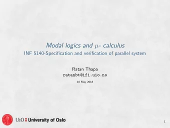 Modal logics and  - calculus  INF 5140-Specification and verification of parallel system  Ratan