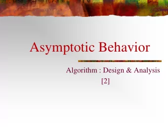 Asymptotic Behavior  Algorithm : Design &amp; Analysis  [2]  In the last class  Goal of the