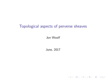 Topological aspects of perverse sheaves  Jon Woolf  June, 2017  Part I  Stratified spaces