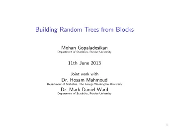 Building Random Trees from Blocks  Mohan Gopaladesikan  Department of Statistics, Purdue University