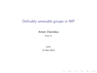 Definably amenable groups in NIP  Artem Chernikov  (Paris 7)  Lyon,  21 Nov 2013  Joint work