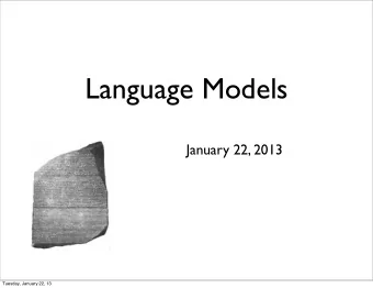 Language Models  January 22, 2013  Tuesday, January 22, 13  Still no MT??  Today we will talk