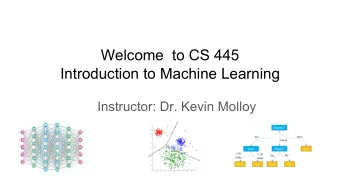 Welcome  to CS 445  Introduction to Machine Learning  Instructor: Dr. Kevin Molloy  Meet and Greet