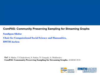 ComPAS: Community Preserving Sampling for Streaming Graphs   Sandipan Sikdar  Chair for