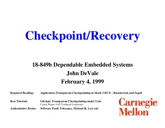 Checkpoint/Recovery  18-849b Dependable Embedded Systems  John DeVale  February 4, 1999  Required