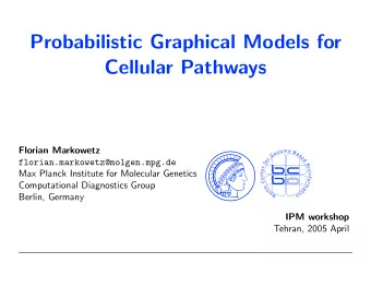 Probabilistic Graphical Models for  Cellular Pathways  Florian Markowetz