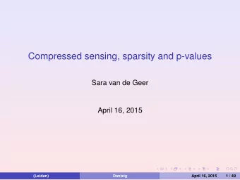 Compressed sensing, sparsity and p-values  Sara van de Geer  April 16, 2015  (Leiden)  Dantzig