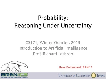 Probability:  Reasoning Under Uncertainty  CS171, Winter Quarter, 2019  Introduction to Artificial