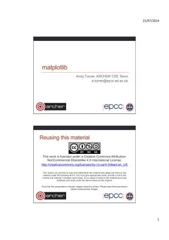 matplotlib  Andy Turner, ARCHER CSE Team  a.turner@epcc.ed.ac.uk  Reusing this material  This work