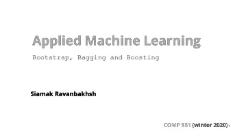 Applied Machine Learning  Applied Machine Learning  Bootstrap, Bagging and Boosting  Siamak