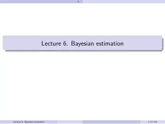 Lecture 6. Bayesian estimation  Lecture 6. Bayesian estimation  1 (172)  6. Bayesian estimation