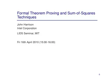 Formal Theorem Proving and Sum-of-Squares  Techniques  John Harrison  Intel Corporation  LIDS
