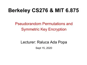 Berkeley CS276 &amp; MIT 6.875  Pseudorandom Permutations and  Symmetric Key Encryption  Lecturer: