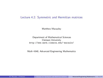Lecture 4.2: Symmetric and Hermitian matrices  Matthew Macauley  Department of Mathematical