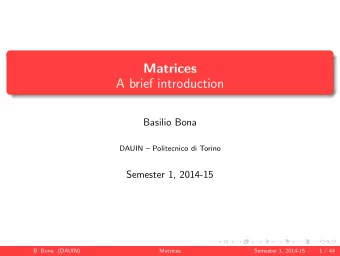 Matrices  A brief introduction  Basilio Bona  DAUIN  Politecnico di Torino  Semester 1, 2014-15