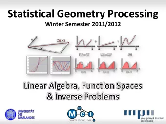 Statistical Geometry Processing  Winter Semester 2011/2012  Linear Algebra, Function Spaces  &amp;