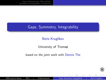 Gaps, Symmetry, Integrability  Boris Kruglikov  University of Troms  based on the joint work with