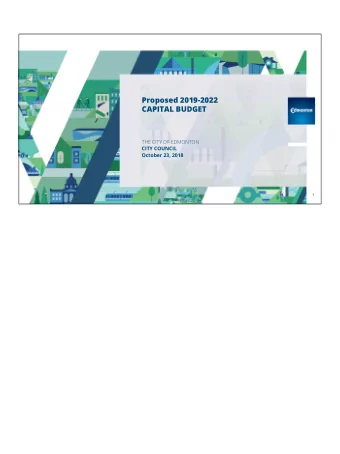 Proposed 2019-2022  CAPITAL BUDGET  THE CITY OF EDMONTON  CITY COUNCIL  October 23, 2018  1  OUR