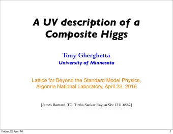 A UV description of a  Composite Higgs  Tony Gherghetta  University of Minnesota  Lattice for