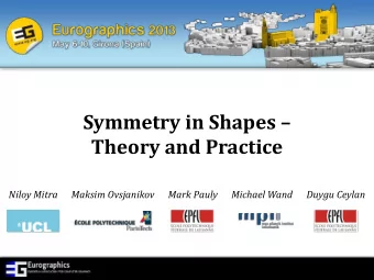 Symmetry in Shapes   Theory and Practice  Niloy Mitra      Maksim Ovsjanikov      Mark Pauly