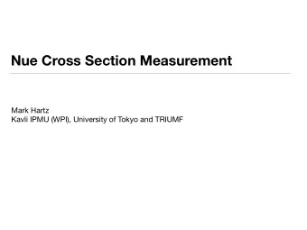 Nue Cross Section Measurement Mark Hartz  Kavli IPMU (WPI), University of Tokyo and TRIUMF