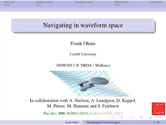 Navigating in waveform space  Frank Ohme  Cardiff University  20/09/2013 @ NRDA / Mallorca  In