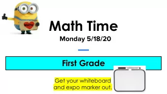 Math Time First Grade  Get your whiteboard  and expo marker out. Weekly Focus: Graphing and Data