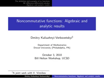 Noncommutative functions: Algebraic and  analytic results Dmitry Kaliuzhnyi-Verbovetskyi 1