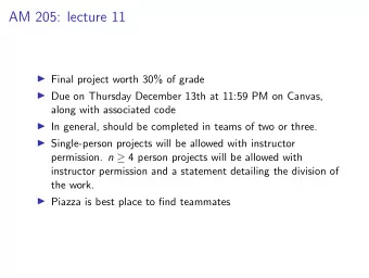AM 205: lecture 11  Final project worth 30% of grade  Due on Thursday December 13th at 11:59