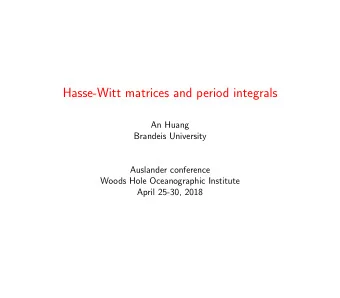 Hasse-Witt matrices and period integrals  An Huang  Brandeis University  Auslander conference