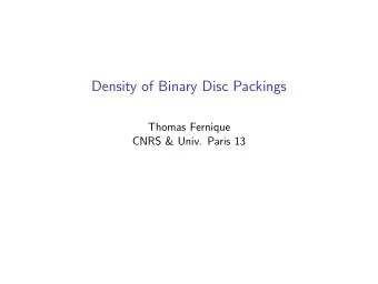 Density of Binary Disc Packings  Thomas Fernique  CNRS &amp; Univ. Paris 13  Sphere packings