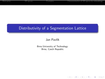 Distributivity of a Segmentation Lattice  Jan Pavl  k  Brno University of Technology  Brno,
