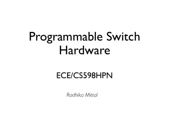 Programmable Switch  Hardware  ECE/CS598HPN  Radhika Mittal  Conventional SDN  Programmable