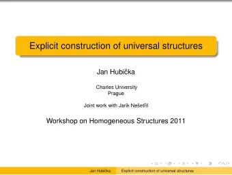 Explicit construction of universal structures  Jan Hubi  cka  Charles University  Prague  Joint