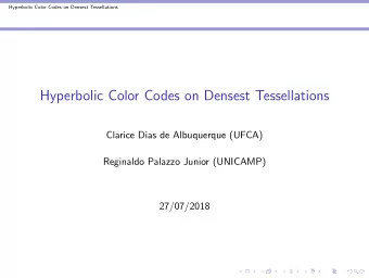Hyperbolic Color Codes on Densest Tessellations  Clarice Dias de Albuquerque (UFCA)  Reginaldo