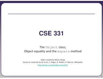 CSE 331 The Object class; Object equality and the equals method  slides created by Marty Stepp