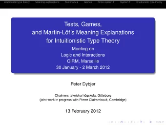 Tests, Games,  and Martin-Lfs Meaning Explanations  for Intuitionistic Type Theory  Meeting on