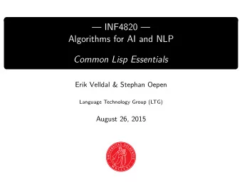 INF4820   Algorithms for AI and NLP  Common Lisp Essentials  Erik Velldal &amp; Stephan